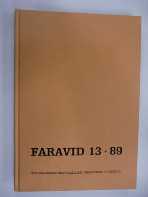 Faravid 13 - 89 : Pohjois-Suomen historiallisen yhdistyksen vuosikirja [mm: Saksalaisten linnoittamistyöt Lapin sodassa 1944 + Kirkko ja saamelaisvähemmistö ] | Brahen Antikvariaatti | Osta Antikvaarista - Kirjakauppa verkossa