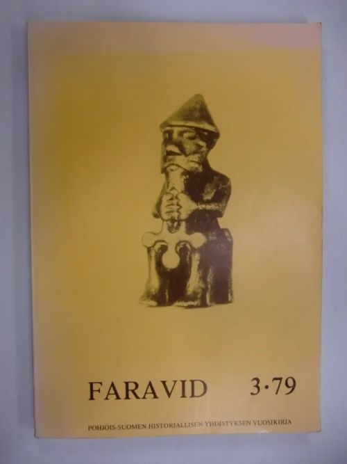 Faravid 3 - 79 : Pohjois-Suomen historiallisen yhdistyksen vuosikirja [mm: Mitä Mannerheim teki Varsovassa syksyllä 1919? + Pohjois-Suomen saksalaissodassa kärsimien tuhojen ja jälleenrakennuksen tutkimuksen lähteistä + Harald Ankara ja Galician Ulf Pohjanlahdella? + Egilin saagan lapinkuvan ajoituksesta ] | Brahen Antikvariaatti | Osta Antikvaarista - Kirjakauppa verkossa