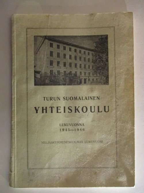Turun suomalainen yhteiskoulu (8 -luokkainen kaksoisyhteiskoulu) ja  valmistava luokka . kertomus lukuvuodesta 1945 - 1946 - Vuorela Juhani  (toim.)