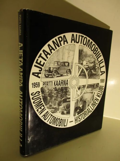 Ajetaanpa automobiililla : Suomen automobiili-historiallinen klubi  1959-1989 - Kaarna Pertti | Brahen Antikvariaatti | Osta Antikvaarista -