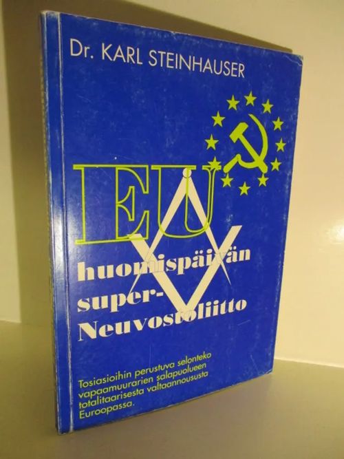 EU huomispäivän super-Neuvostoliitto - Tosiasioihin perustuva selonteko vapaamuurarien salapuolueen totalitaarisesta valtaannoususta Euroopassa - Steinhauser Karl | Brahen Antikvariaatti | Osta Antikvaarista - Kirjakauppa verkossa