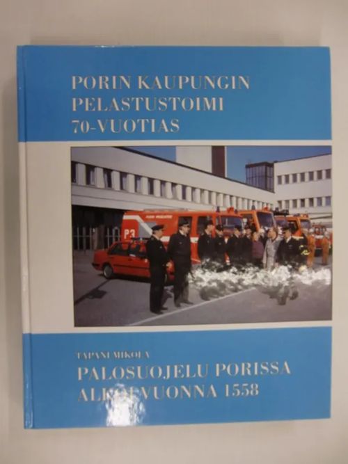 Porin kaupungin pelastustoimi 70-vuotias Palosuojelu Porissa alkoi vuonna  1558 - Mikola Tapani | Brahen Antikvariaatti |