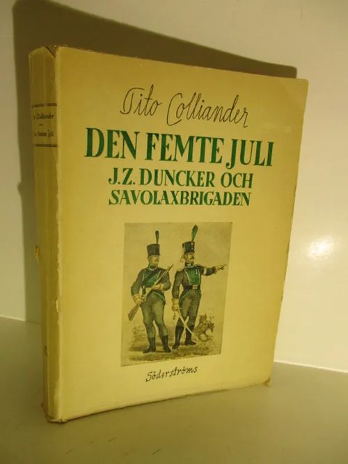 Den femte juli: J. Z. Duncker och Savolaxbrigaden - Colliander, Tito | Brahen Antikvariaatti | Osta Antikvaarista - Kirjakauppa verkossa