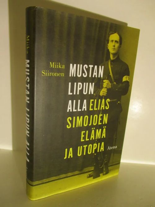 Mustan Lipun Alla - Elias Simojoen elämä ja utopia - Siironen Miika | Brahen Antikvariaatti | Osta Antikvaarista - Kirjakauppa verkossa