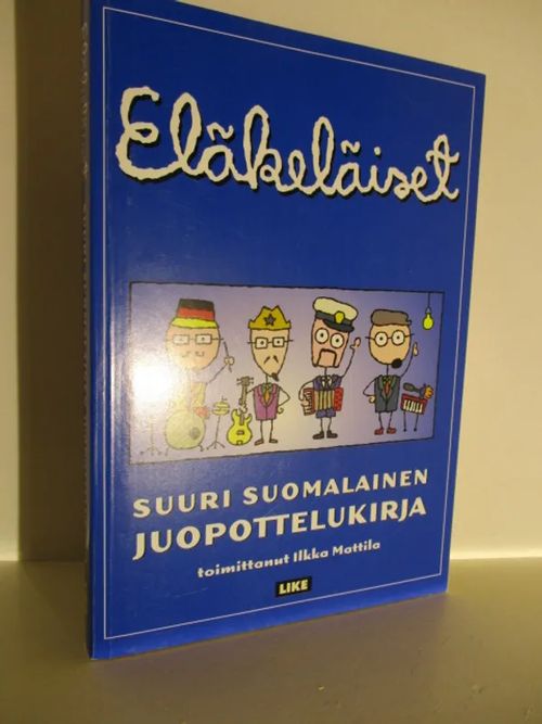 Eläkeläiset - Suuri suomalainen juopottelukirja - Mattila Ilkka  (toimittanut) | Brahen Antikvariaatti | Osta Antikvaarista - Kirjakauppa  verkossa