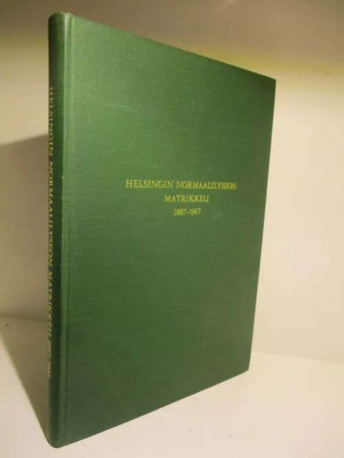 Helsingin normaalilyseon matrikkeli 1887-1967 | Brahen Antikvariaatti | Osta Antikvaarista - Kirjakauppa verkossa