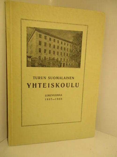Turun suomalainen yhteiskoulu ja valmistava luokka . kertomus lukuvuodesta  1937 - 1938 - Vuorela Juhani (toim.) | Brahen Antikvariaatti