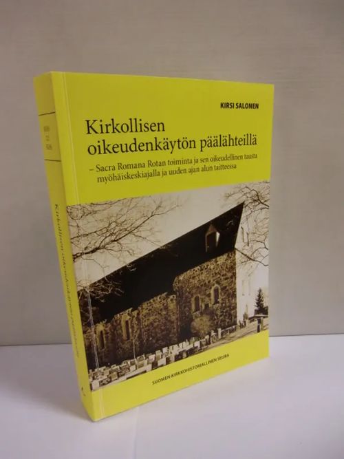 Kirkollisen oikeudenkäytön päälähteillä - Kirkollisen oikeudenkäytön päälähteillä - Sacra Romana Rotan toiminta ja sen oikeudellinen tausta myöhäiskeskiajalla ja uuden ajan taitteessa - Salonen Kirsi | Brahen Antikvariaatti | Osta Antikvaarista - Kirjakauppa verkossa