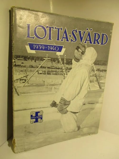 Lotta-Svärd 1939-1940 - Kuvia ja kuvauksia Suomen sodasta - Luukkonen Fanni et al. (toim.) | Brahen Antikvariaatti | Osta Antikvaarista - Kirjakauppa verkossa