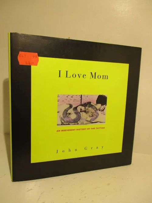 I Love Mom An Irreverent History of the Tattoo - Gray John | Brahen Antikvariaatti | Osta Antikvaarista - Kirjakauppa verkossa