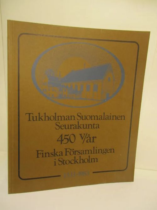 Tukholman Suomalainen Seurakunta 450 v/år Finska Församlingen i Stockholm  1533-1983 - Öhrnberg Paul ym toim