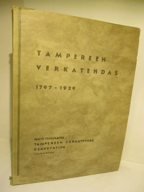 Tampereen Verkatehdas 1797-1929 - Muistojulkaisu - Kaukovalta K. V. | Brahen Antikvariaatti | Osta Antikvaarista - Kirjakauppa verkossa