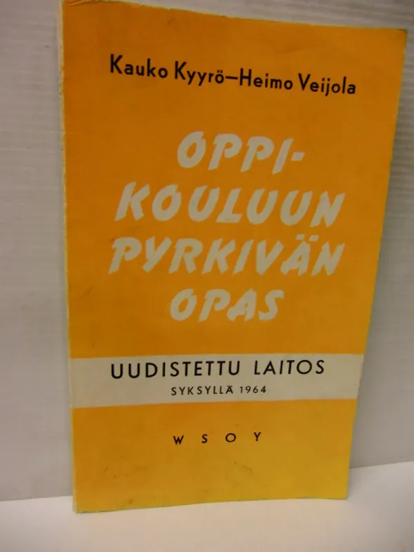 Oppikouluun pyrkivän opas - uudisteetu laitos syksyllä 1964 - Kyyrö Kauko - Veijola Heimo | Brahen Antikvariaatti | Osta Antikvaarista - Kirjakauppa verkossa