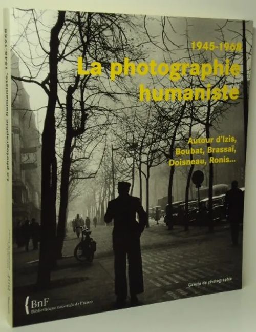 La photographie humaniste - 1945-1968 - Autour d'Izis, Boubat, Brassaï, Doisneau, Ronis... - Beaumont-Maillet Laure, Denoyelle Françoise, Versavel Dominique | Brahen Antikvariaatti | Osta Antikvaarista - Kirjakauppa verkossa