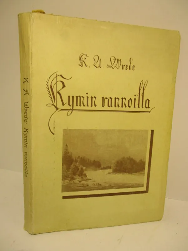 Kymin rannoilla Kolme kertomusta Wrede-suvun uskonnollis-isänmaallisista vaiheistas - Wrede K. A. | Brahen Antikvariaatti | Osta Antikvaarista - Kirjakauppa verkossa