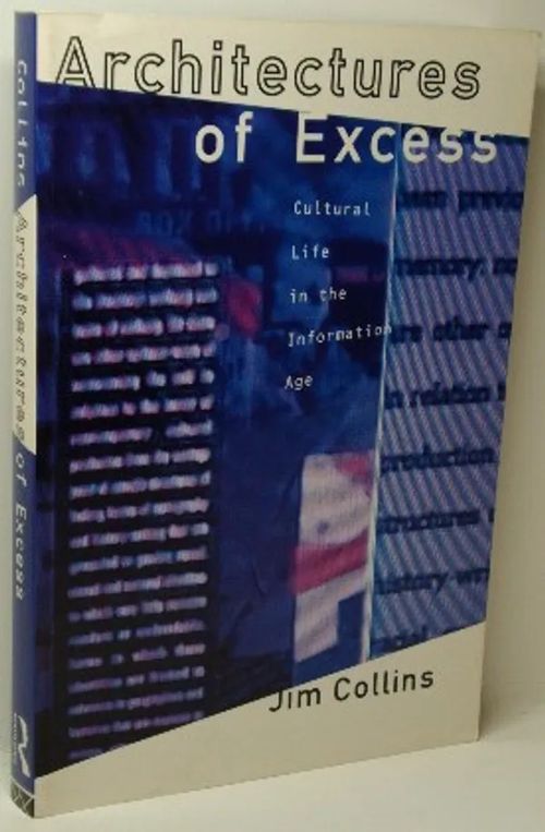 Architectures of Excess - Cultural Life in the Information Age - Collins Jim | Brahen Antikvariaatti | Osta Antikvaarista - Kirjakauppa verkossa