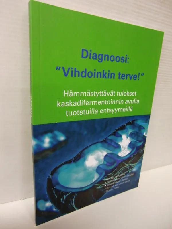 Diagnoosi: Vihdoinkin terve! - Hämmästyttävät tulokset kaskadifermentoinnin avulla tuotetuilla entsyymeillä - Karl-Heinz Blank, Ekkehard Arnd Wittich Scheller, Johannes Aaron Seidler, Lothar Knopf, Axel Kohler | Brahen Antikvariaatti | Osta Antikvaarista - Kirjakauppa verkossa