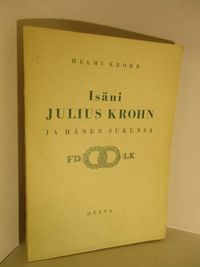Isäni Julius Krohn ja hänen sukunsa - Krohn Helmi | Brahen Antikvariaatti |  Osta Antikvaarista - Kirjakauppa verkossa