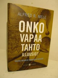 Onko vapaa tahto illuusio? - Dialogi vapaasta tahdosta ja tieteestä - Mele  Alfred R. | Brahen Antikvariaatti | Osta Antikvaarista - Kirjakauppa  verkossa