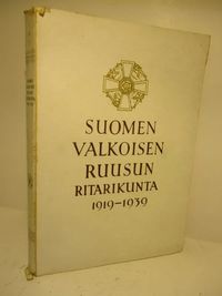 Suomen Valkoisen Ruusun ritarikunta 1919-1939 | Brahen Antikvariaatti |  Osta Antikvaarista - Kirjakauppa verkossa