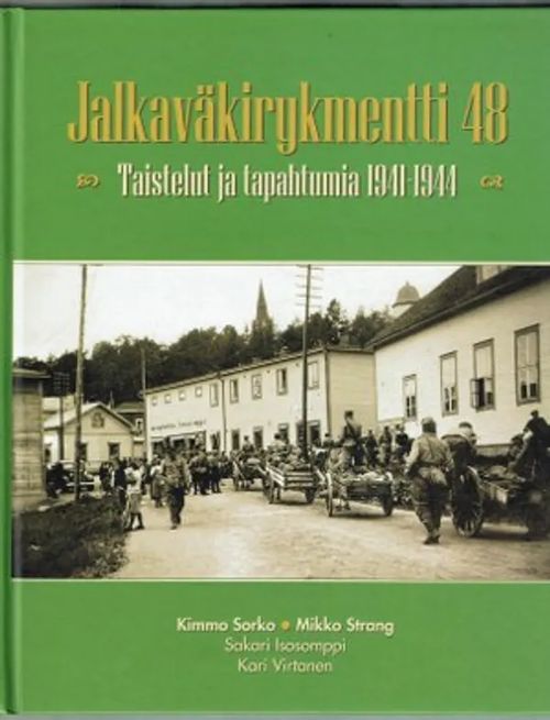 Jalkaväkirykmentti 48. Taistelut ja tapahtumia 1941-1944 - Sorko Kimmo, Strang Mikko, Isosomppi Sakari, Virtanen Sakari | Päijänne Antikvariaatti Oy | Osta Antikvaarista - Kirjakauppa verkossa