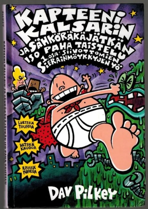 Kapteeni kalsarin ja sähköräkäjätkän iso paha taistelu 1. osa : siivottomien sierainmöykkyjen yö - Pilkey Dav | Päijänne Antikvariaatti Oy | Osta Antikvaarista - Kirjakauppa verkossa