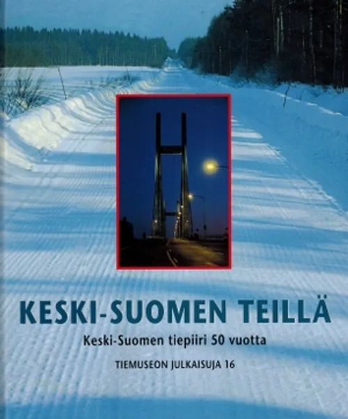 Keski-Suomen teillä - Keski-Suomen tiepiiri 50 vuotta - Toimituskunta | Päijänne Antikvariaatti Oy | Osta Antikvaarista - Kirjakauppa verkossa