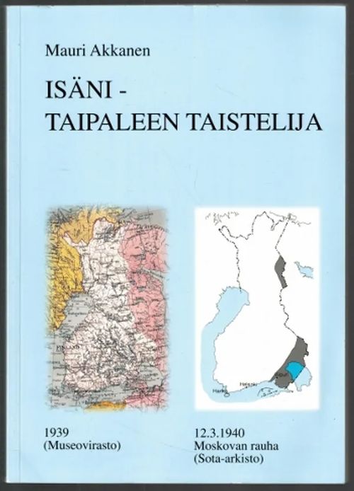 Isäni - Taipaleen taistelija - Akkanen Mauri | Päijänne Antikvariaatti Oy | Osta Antikvaarista - Kirjakauppa verkossa