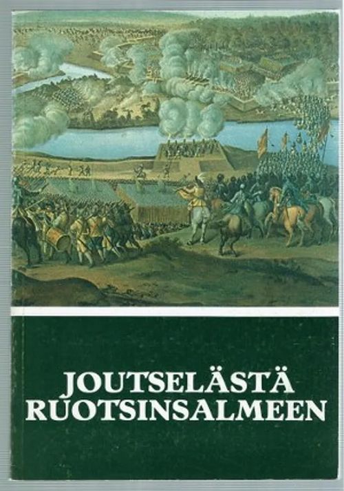 Joutselästä Ruotsinsalmeen : Sotilasmuistomerkkejä vuosien 1555 - 1790 tapahtumista | Päijänne Antikvariaatti Oy | Osta Antikvaarista - Kirjakauppa verkossa