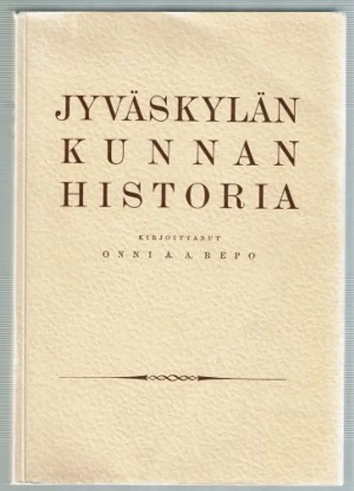 Jyväskylän kunnan historia - Repo Onni A. A. | Päijänne Antikvariaatti Oy | Osta Antikvaarista - Kirjakauppa verkossa