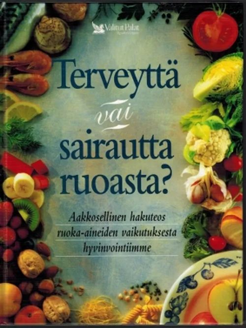 Terveyttä vai sairautta ruoasta? Aakkosellinen hakuteos ruoka-aineiden  vaikutuksesta hyvinvointiimme | Päijänne Antikvariaatti Oy | Antikvaari -