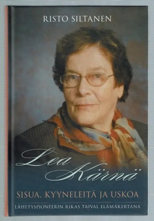 Lea Kärnä. Sisua, kyyneleitä ja uskoa, lähetyspioneerin rikas taival elämäkertana - Siltanen, Risto | Päijänne Antikvariaatti Oy | Osta Antikvaarista - Kirjakauppa verkossa