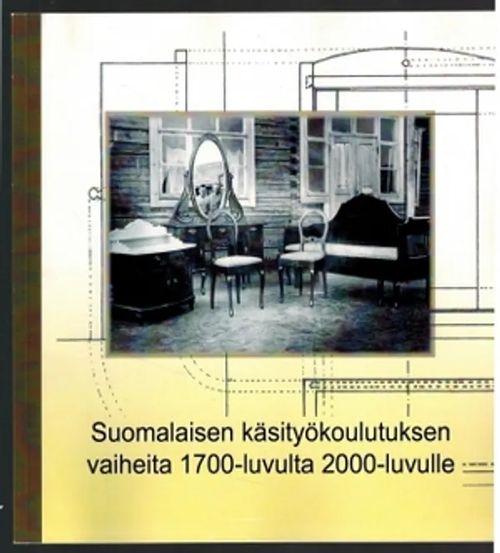 Suomalaisen käsityökoulutuksen vaiheita 1700-luvulta 2000-luvulle - Kotilainen Simo, Simpanen Marjo-Riitta | Päijänne Antikvariaatti Oy | Osta Antikvaarista - Kirjakauppa verkossa