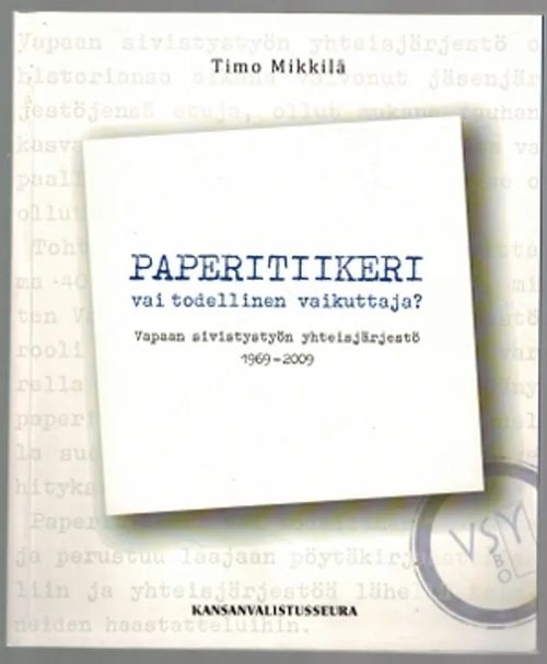 Paperitiikeri vai todellinen vaikuttaja? : Vapaan sivistystyön yhteisjärjestö 1969-2009 - Mikkilä, Timo | Päijänne Antikvariaatti Oy | Osta Antikvaarista - Kirjakauppa verkossa