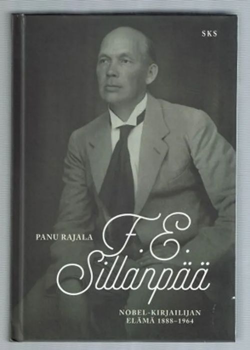 F.E. Sillanpää Nobel-kirjailijan elämä 1888 - 1964 - Rajala, Panu | Päijänne Antikvariaatti Oy | Osta Antikvaarista - Kirjakauppa verkossa