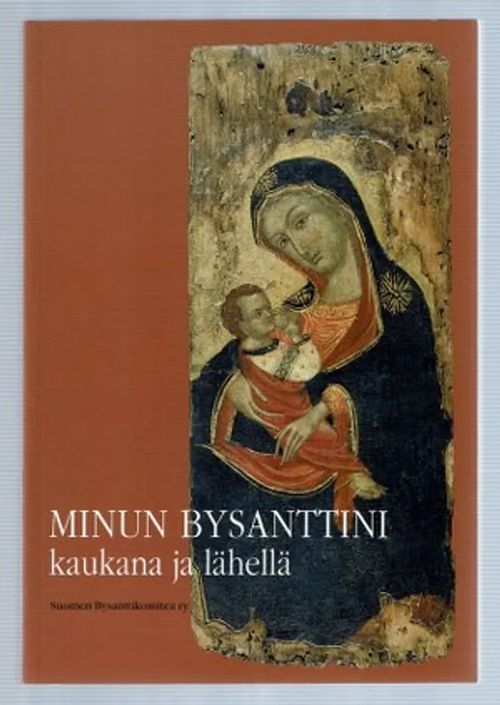 Minun Bysanttini - kaukana ja lähellä - Anhava Pirkko - Jääskinen Aune - Laitila Teuvo - ym. | Päijänne Antikvariaatti Oy | Osta Antikvaarista - Kirjakauppa verkossa