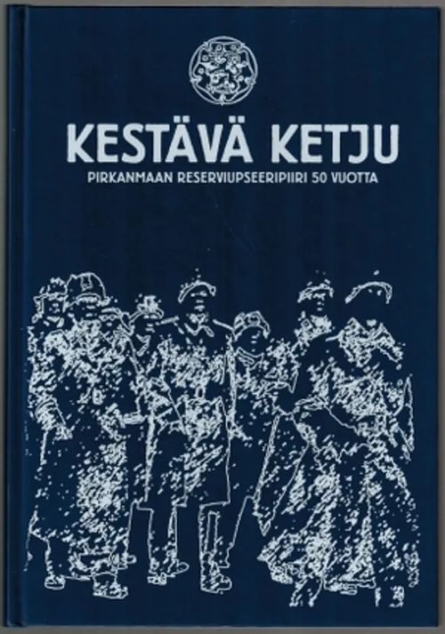 Kestävä ketju. Pirkanmaan reserviupseeripiiri 50 vuotta. - Ruusukallio Pekka | Päijänne Antikvariaatti Oy | Osta Antikvaarista - Kirjakauppa verkossa