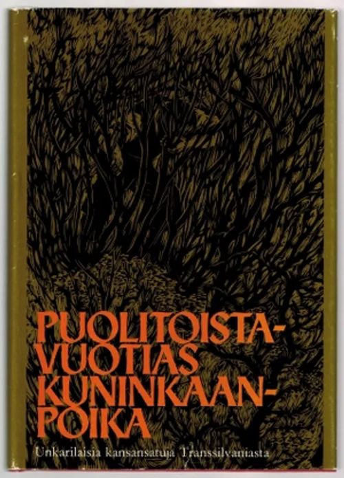 Puolitoistavuotias kuninkaanpoika. Unkarilaisia kansansatuja Transsilvaniasta | Päijänne Antikvariaatti Oy | Osta Antikvaarista - Kirjakauppa verkossa