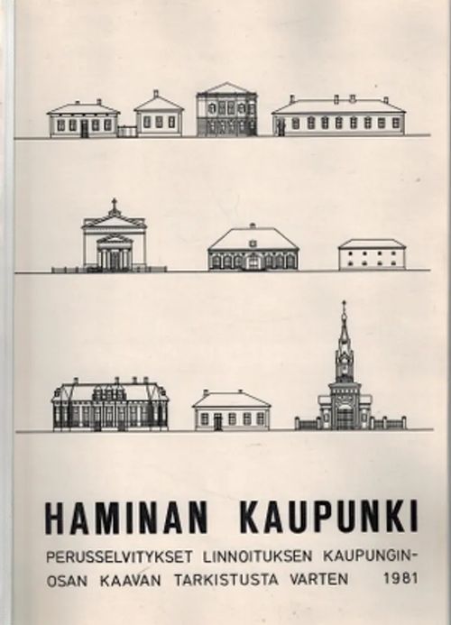 Haminan kaupunki : perusselvitykset linnoituksen kaupunginosan kaavan tarkistamista varten | Päijänne Antikvariaatti Oy | Osta Antikvaarista - Kirjakauppa verkossa