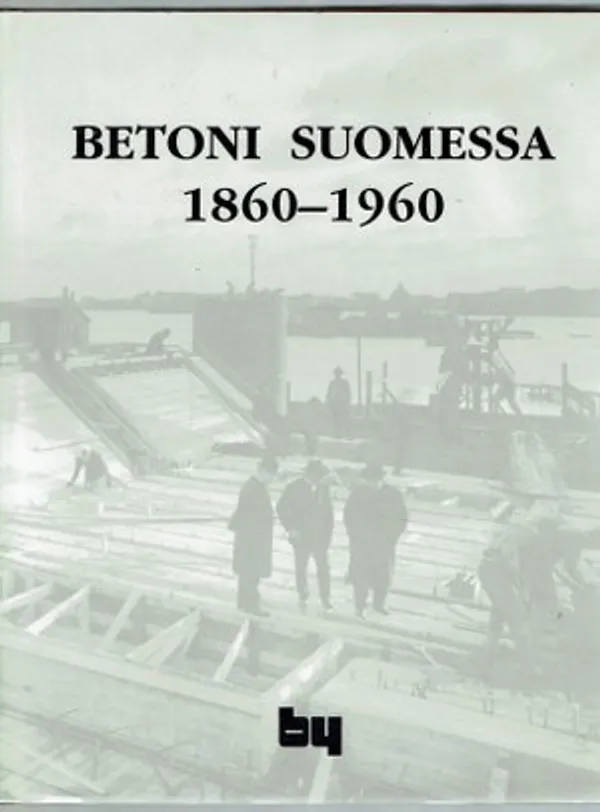 Betoni Suomessa 1860-1960 | Päijänne Antikvariaatti Oy | Osta Antikvaarista - Kirjakauppa verkossa