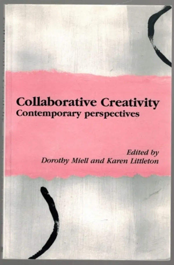 Collaborative Creativity: Contemporary perspectives - Miell, Dorothy / Littleton, Karen (eds.) | Päijänne Antikvariaatti Oy | Osta Antikvaarista - Kirjakauppa verkossa