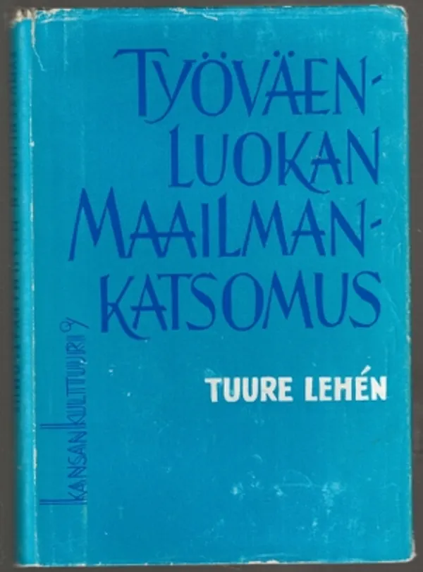 Työväenluokan maailmankatsomus : luentoja dialektisesta materialismista - Lehén Tuure | Päijänne Antikvariaatti Oy | Osta Antikvaarista - Kirjakauppa verkossa