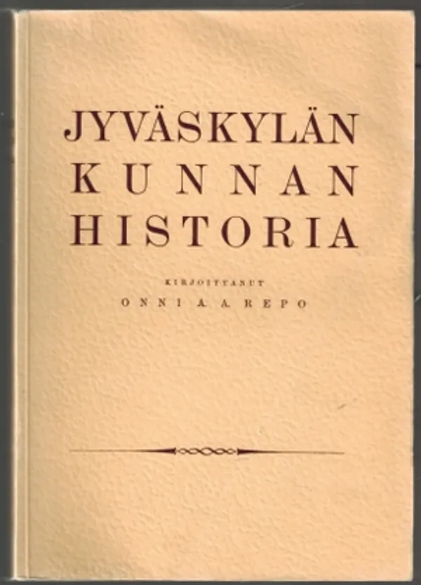 Jyväskylän kunnan historia - Repo Onni A. A. | Päijänne Antikvariaatti Oy | Osta Antikvaarista - Kirjakauppa verkossa