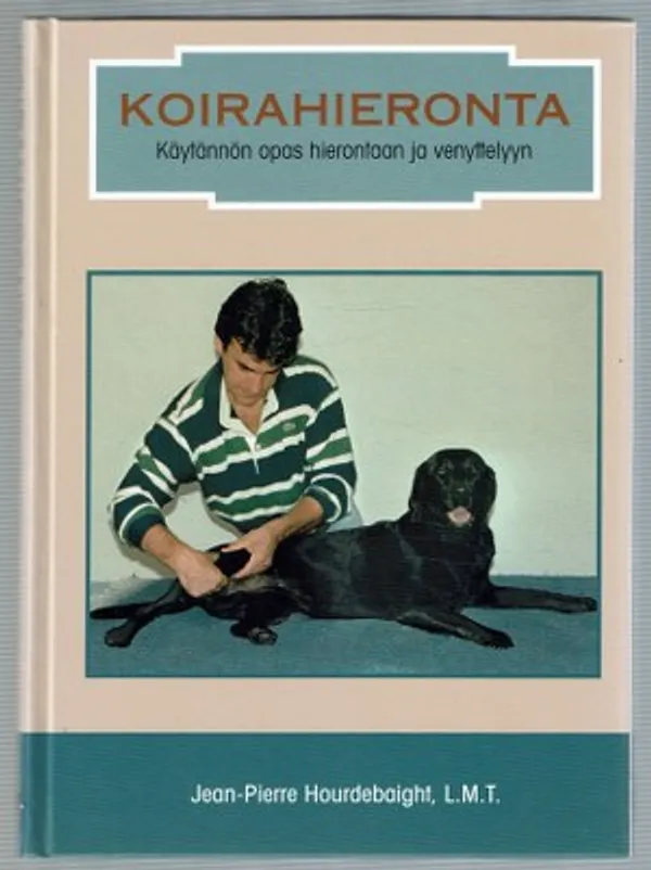 Koirahieronta. Käytännön opas hierontaan ja venyttelyyn - Hourdebaight Jean-Pierre | Päijänne Antikvariaatti Oy | Osta Antikvaarista - Kirjakauppa verkossa
