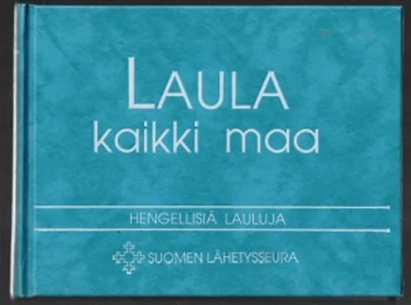 Laula kaikki maa : hengellisiä lauluja | Päijänne Antikvariaatti Oy | Osta Antikvaarista - Kirjakauppa verkossa