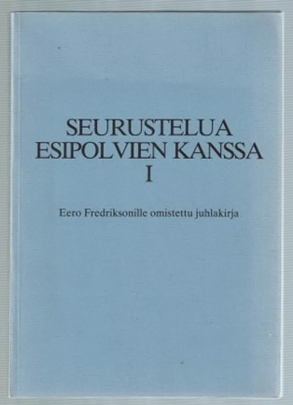 Seurustelua esipolvien kanssa I. Eero Fredriksonille omistettu juhlakirja | Päijänne Antikvariaatti Oy | Osta Antikvaarista - Kirjakauppa verkossa