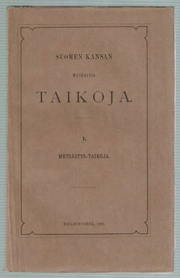 Suomen kansan muinaisia taikoja I. Metsästys-taikoja - Varonen Matti | Päijänne Antikvariaatti Oy | Osta Antikvaarista - Kirjakauppa verkossa