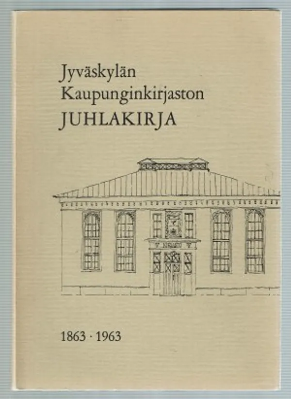 Jyväskylän kaupunginkirjaston juhlakirja: 1863-1963 | Päijänne Antikvariaatti Oy | Osta Antikvaarista - Kirjakauppa verkossa