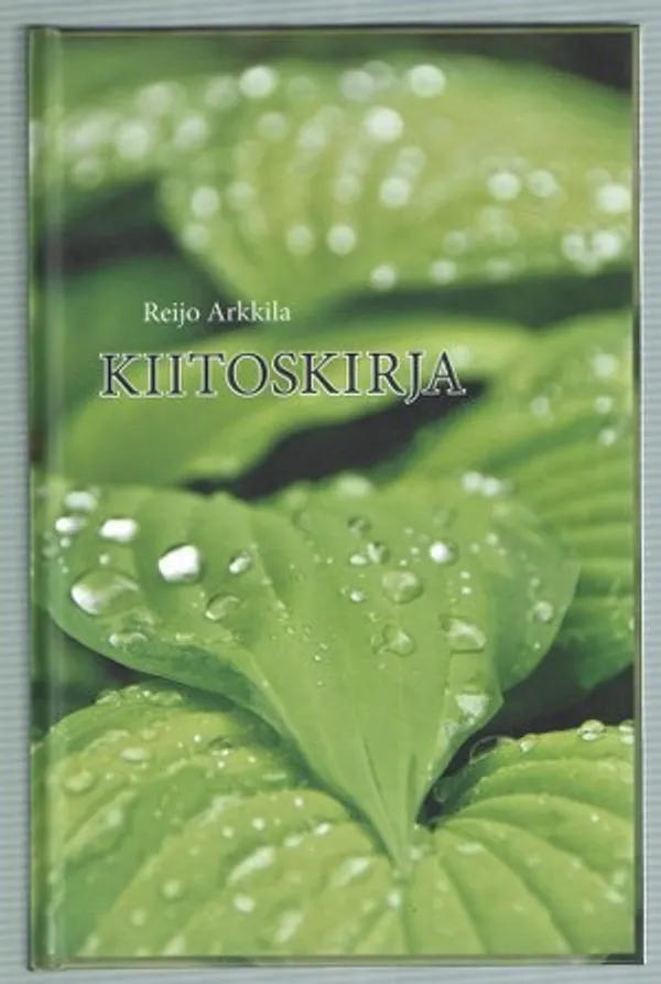 Kiitoskirja, puheita ja esityksiä yhteiseen käyttöön - Arkkila, Reijo | Päijänne Antikvariaatti Oy | Osta Antikvaarista - Kirjakauppa verkossa