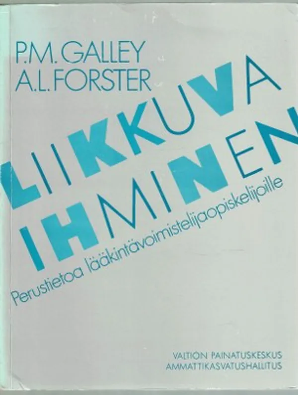 Liikkuva ihminen. Perustietoa lääkintävoimistelijaopiskelijoille - Galley P.M., Forster A.L. | Päijänne Antikvariaatti Oy | Osta Antikvaarista - Kirjakauppa verkossa